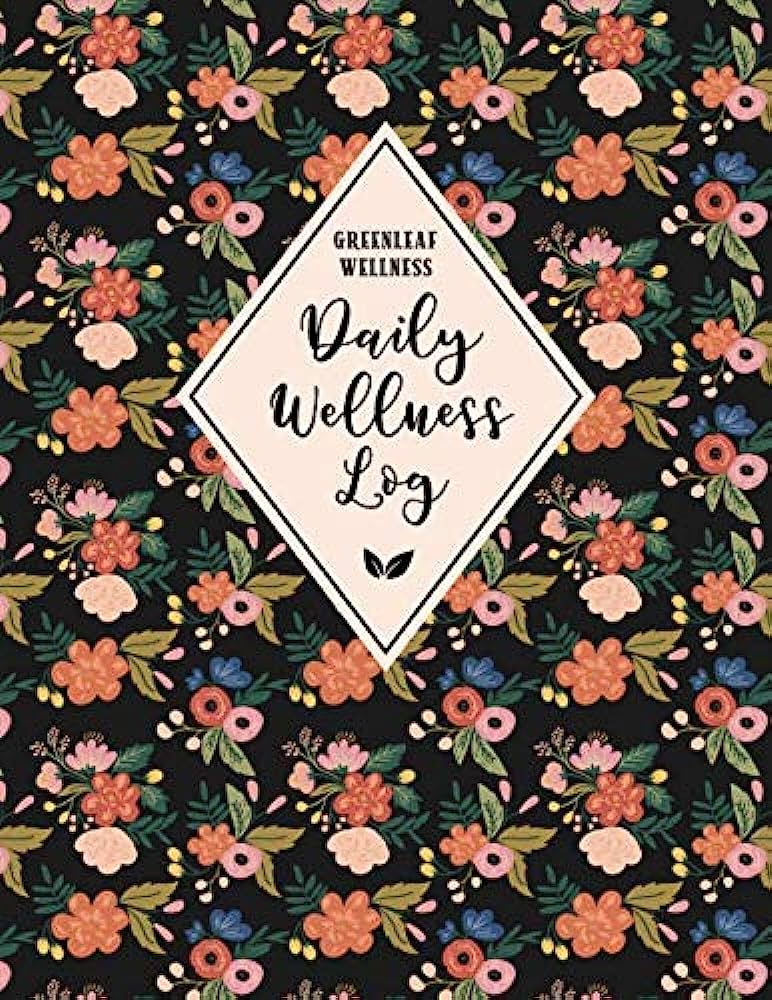 GREENLEAF WELLNESS Daily Wellness Log: A Daily Physical  Mental Wellness Tracking Journal for Women | 90 Days | Undated | Large, 8.5 x 11 inches, ... Meals, Symptoms and More (Folk Art Florals)